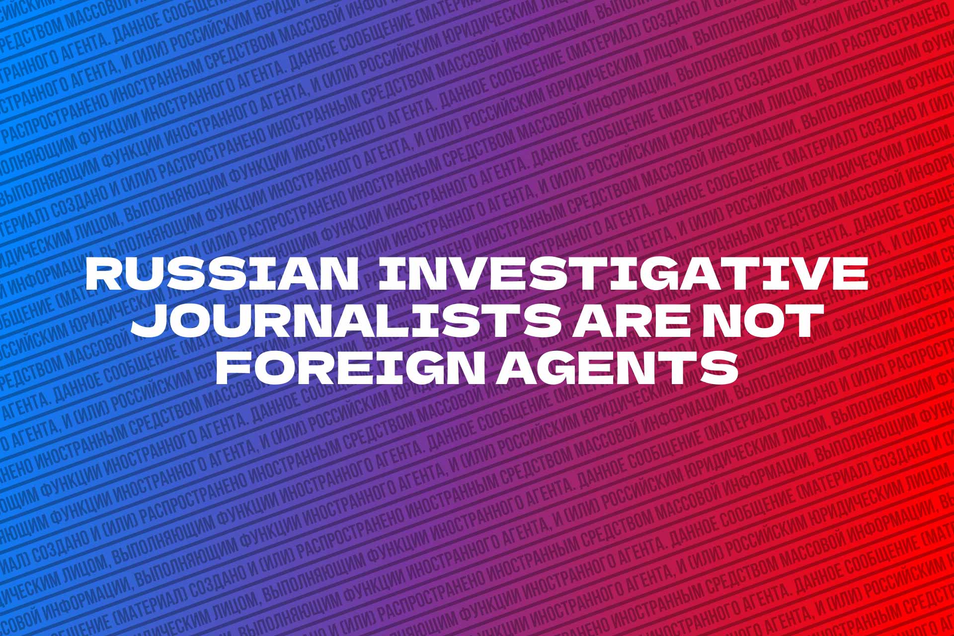 Why Russian Journalists Are Being Branded ‘Foreign Agents’ — And Why It Matters
