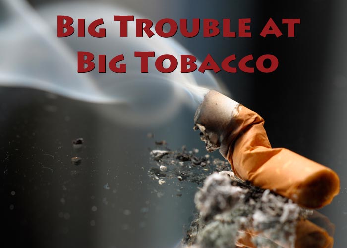Big Trouble at Big Tobacco