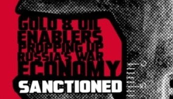 UK Sanctions Gold, Oil Networks Financing Russia’s War Against Ukraine