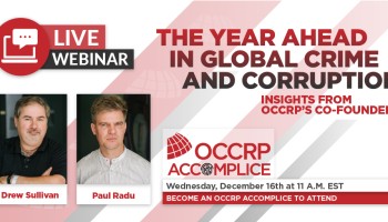 The Year Ahead in Global Crime and Corruption: OCCRP Co-Founders Drew Sullivan and Paul Radu Discuss Trends in Virtual Event